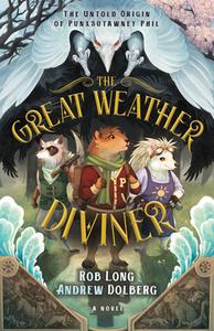 The Great Weather Diviner: The Untold Origin of Punxsutawney Phil di Rob Long, Andrew Dolberg edito da MORGAN JAMES YA FICTION