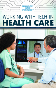 Working with Tech in Health Care di Joe Greek edito da ROSEN PUB GROUP