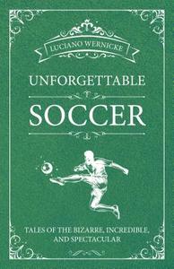Unforgettable Soccer di Luciano Wernicke edito da Meyer & Meyer Sport