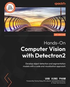 Hands-On Computer Vision with Detectron2: Develop object detection and segmentation models with a code and visualization approach di van Vung Pham edito da PACKT PUB