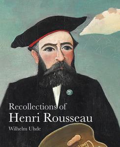 Recollections of Henri Rousseau di Wilhelm Uhde edito da Pallas Athene Publishers