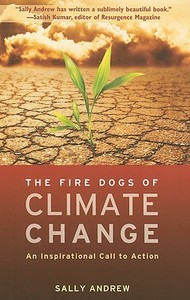 The Fire Dogs of Climate Change: An Inspirational Call to Action di Sally Andrew edito da Findhorn Press