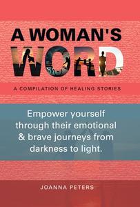 A WOMAN'S WORD: A COMPILATION OF HEALING di JOANNA PETERS edito da LIGHTNING SOURCE UK LTD