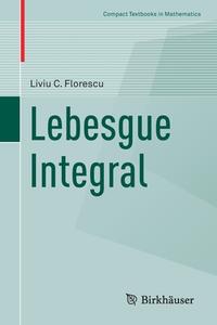Lebesgue Integral di Liviu C. Florescu edito da Springer International Publishing