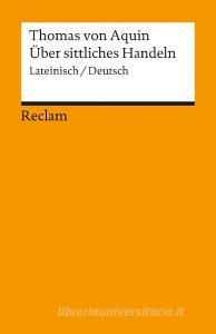 Über sittliches Handeln di Thomas von Aquin edito da Reclam Philipp Jun.