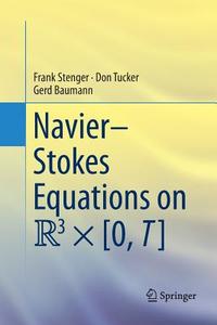 Navier-Stokes Equations on R3 × [0, T] di Gerd Baumann, Frank Stenger, Don Tucker edito da Springer International Publishing