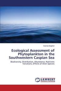 Ecological Assessment of Phytoplankton in the Southwestern Caspian Sea di Siamak Bagheri edito da LAP Lambert Academic Publishing