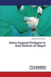 Utero-Vaginal Prolapse in Doti District of Nepal di Damaru Prasad Paneru edito da LAP Lambert Academic Publishing