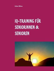IQ-Training für Seniorinnen & Senioren di Aribert Böhme edito da Books on Demand
