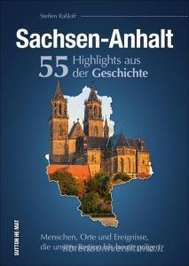 Sachsen-Anhalt. 55 Highlights aus der Geschichte di Steffen Raßloff edito da Sutton Verlag GmbH