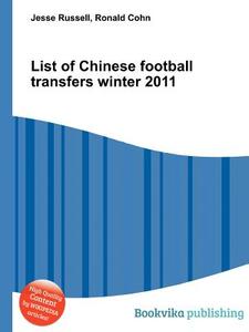 List Of Chinese Football Transfers Winter 2011 edito da Book On Demand Ltd.