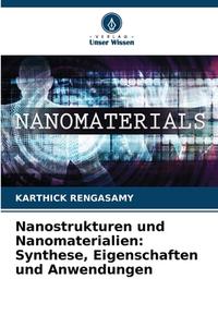 Nanostrukturen und Nanomaterialien: Synthese, Eigenschaften und Anwendungen di Karthick Rengasamy edito da Verlag Unser Wissen