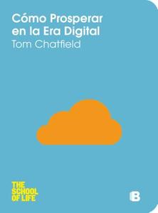 Como Prosperar en la Era Digital = How to Thrive in the Digital Age di Tom Chatfield edito da Ediciones B