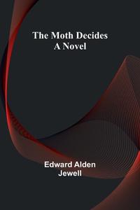 The Moth Decides di Edward Alden Jewell edito da Alpha Editions