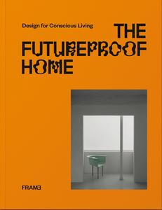 The Futureproof Home: Design For Conscious Living edito da Frame Publishers BV
