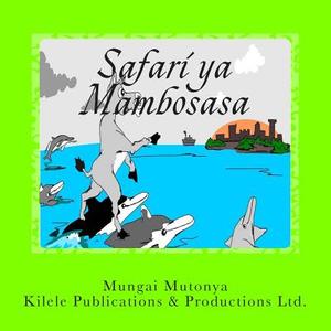 Safari YA Mambosasa di Mungai Mutonya edito da Kilele Publications & Productions Ltd.