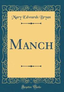 Manch (Classic Reprint) di Mary Edwards Bryan edito da Forgotten Books