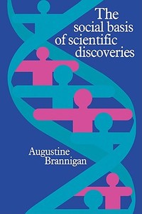 The Social Basis of Scientific Discoveries di Augustine Brannigan, A. Brannigan edito da Cambridge University Press