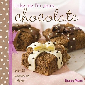 Bake Me, I'm Yours... Chocolate di Tracey Mann edito da David & Charles