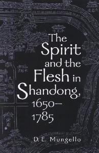 The Spirit and the Flesh in Shandong, 1650-1785 di D. E. Mungello edito da Rowman & Littlefield