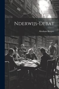 Nderwijs-Debat di Abraham Kuyper edito da LEGARE STREET PR