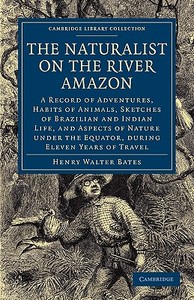 The Naturalist on the River Amazon di Henry Walter Bates edito da Cambridge University Press