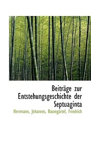 Beitrage Zur Entstehungsgeschichte Der Septuaginta di Herrmann Johannes edito da Bibliolife, Llc
