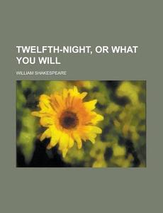 Twelfth-Night, or What You Will di William Shakespeare edito da Rarebooksclub.com