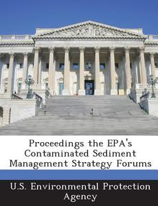 Proceedings The Epa\'s Contaminated Sediment Management Strategy Forums edito da Bibliogov