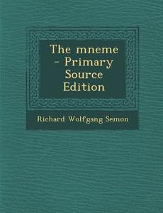 The Mneme - Primary Source Edition di Richard Wolfgang Semon edito da Nabu Press