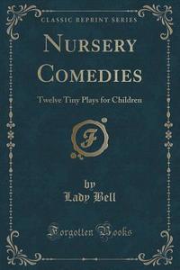 Nursery Comedies di Lady Bell edito da Forgotten Books