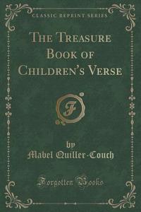 The Treasure Book Of Children's Verse (classic Reprint) di Mabel Quiller-Couch edito da Forgotten Books