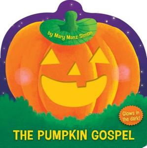 The Pumpkin Gospel (die-cut) di Mary Manz Simon edito da Broadman & Holman Publishers