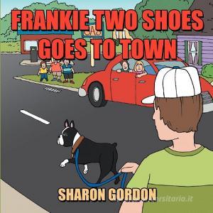 Frankie Two Shoes Goes to Town di Sharon Gordon edito da AUTHORHOUSE