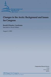 Changes in the Arctic: Background and Issues for Congess di Ronald O'Rourke edito da Createspace