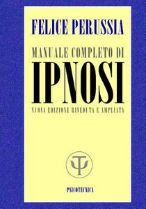 Ipnosi Manuale Completo di Felice Perussia edito da Createspace