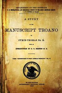 A Study of the Manuscript Troano di Cyrus Thomas Ph. D. edito da Createspace