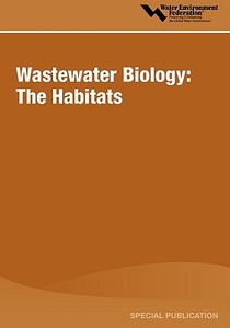 Wastewater Biology: The Habitats di Water Environment Federation edito da WATER ENVIRONMENT FEDERATION