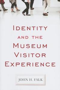 Identity and the Museum Visitor Experience di John H. Falk edito da Left Coast Press Inc