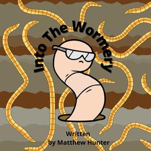 Into The Wormery di Matthew Hunter edito da M Hunters
