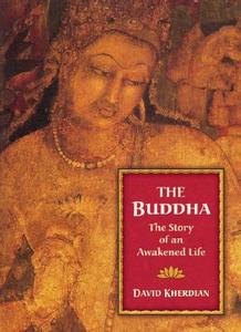 The Buddha: The Story of an Awakened Life di David Kherdian edito da WHITE CLOUD PR