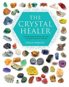 The Crystal Healer di Philip Permutt edito da Ryland, Peters & Small Ltd