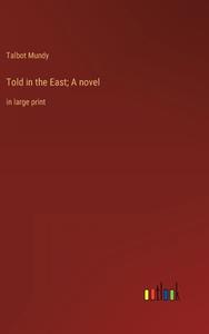 Told in the East; A novel di Talbot Mundy edito da Outlook Verlag