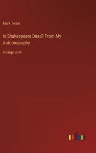 Is Shakespeare Dead? From My Autobiography di Mark Twain edito da Outlook Verlag