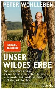 Unser wildes Erbe di Peter Wohlleben edito da Ludwig Verlag