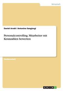 Personalcontrolling. Mitarbeiter mit Kennzahlen bewerten di Daniel Arndt, Antonino Sangiorgi edito da GRIN Verlag