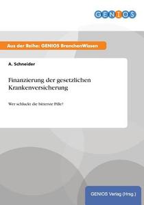 Finanzierung der gesetzlichen Krankenversicherung di A. Schneider edito da GBI-Genios Verlag