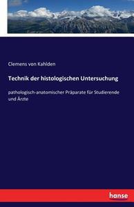 Technik der histologischen Untersuchung di Clemens Von Kahlden edito da hansebooks