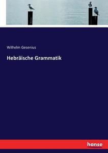 Hebräische Grammatik di Wilhelm Gesenius edito da hansebooks