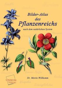 Bilder-Atlas des Pflanzenreichs di Dr. Moritz Willkomm edito da UNIKUM
